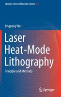 Laser Heat-Mode Lithography: Principle and Methods (Springer Series in Materials Science) 9811509425 Book Cover