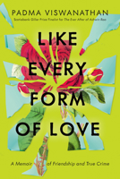 Like Every Form of Love: A Memoir of Friendship and True Crime 1039006205 Book Cover