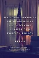 National Security Entrepreneurs and the Making of American Foreign Policy 0228003342 Book Cover