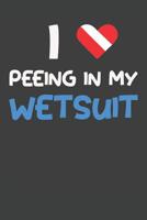 I Love Peeing In My Wetsuit: Scuba Dive Log Book 100 Dives (6 x 9) 1072002728 Book Cover