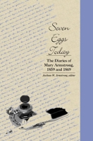 Seven Eggs Today: The Diaries of Mary Armstrong, 1859 and 1869 0889204403 Book Cover