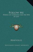 Follow Me: Words of Guidance for the Way of Life 1417989793 Book Cover