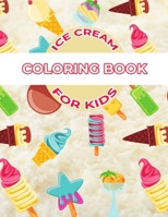 Ice Cream Coloring Book For Kids: Ice cream Activity Book for Kids, Boys & Girls, Ages 3-5, 5-8. 29 Coloring Pages of Ice cream. B097C3H7Z6 Book Cover