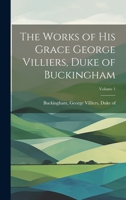 The works of His Grace, George Villiers, late Duke of Buckingham. In two volumes. ... The third edition with large additions, adorn'd with cuts. Volume 1 of 2 1021793892 Book Cover