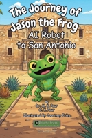 Journey of Jason the Frog AI Robot to San Antonio 1971794139 Book Cover