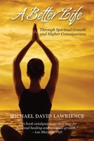 A Better Life Through Spiritual Growth and Higher Consciousness B0DNSF9DFB Book Cover