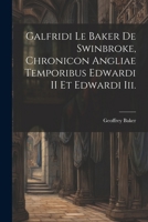 Galfridi Le Baker De Swinbroke, Chronicon Angliae Temporibus Edwardi II Et Edwardi Iii. (Latin Edition) 1022673874 Book Cover