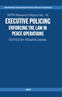 Executive Policing: Enforcing the Law in Peace Operations (Sipri Research Reports, 16) 0199258244 Book Cover