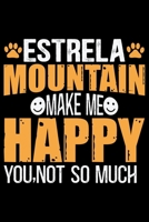 Estrela Mountain Make Me Happy You, Not So Much: Cool Estrela Mountain Dog Journal Notebook - Gifts Idea for Estrela Mountain Dog Lovers Notebook for Men & Women. 1661979793 Book Cover