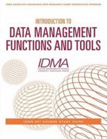 Introduction to Data Management Functions and Tools: IDMA 201 Course Study Guide (IDMA Associate Insurance Data Manager 1634622499 Book Cover