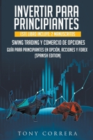 Invertir Para Principiantes Este Libro Incluye: 2 Manuscritos, Swing Trading Guia Para Principiantes en Opciones en Opciòn, Acciones Y Forex. B09JDZMWQ7 Book Cover