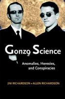 Gonzo Science: Anomalies, Heresies, and Conspiracies 1931044635 Book Cover