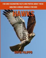 Hawks: Fun and Fascinating Facts and Photos about These Amazing & Unique Animals for Kids 198149331X Book Cover