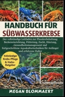 HANDBUCH FÜR SÜßWASSERKREBSE: Der vollständige Leitfaden zur Flusskrebshaltung: Beckeneinrichtung, Fütterung, Zucht, Häutung, Gesundheitsmanagement ... und erfahrene Halter (German Edition) B0GYGJL4BB Book Cover