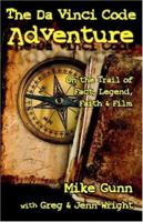 The Da Vinci Code Adventure: On the Trail of Fact, Legend, Faith, & Film 0975957791 Book Cover