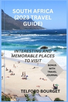 SOUTH AFRICA (2023 TRAVEL GUIDE): INTERESTING AND MEMORABLE PLACES TO VISIT B0CGM8W2WP Book Cover