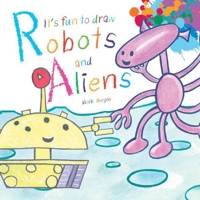 It's Fun to Draw Robots and Aliens 1626363862 Book Cover