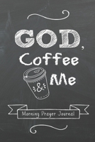 GOD, Coffee and Me: Morning Prayer Journal (Christian Journals and Gifts Series) 1718057954 Book Cover