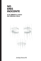 NO ERES INOCENTE: SI YA ABRISTE LA JAULA NO VUELVAS A ELLA B092L6YZNK Book Cover