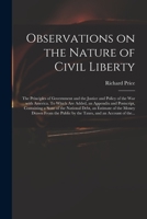 Observations on the Nature of Civil Liberty the Principles of Government and the Justice and Polic 1170044050 Book Cover