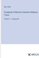 Scrapbook of Mormon Literature; Religious Tracts: Volume 1 - in large print 3368369385 Book Cover