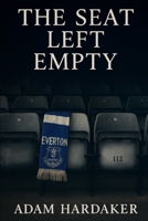 The Seat Left Empty: Love, Loss & Matchday in L4 B0FMDGR5X7 Book Cover