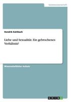 Liebe und Sexualit�t. Ein gebrochenes Verh�ltnis? 365661542X Book Cover