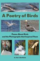 A Poetry of Birds: Poems About Birds and the Photographs that Inspired Them 0978768345 Book Cover
