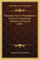 Recherches Sur Les Dendrophores Et Sur Les Corporations Romaines En General (1841) 1160242577 Book Cover