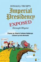 Donald J. Trump's Imperial Presidency EXPOSED through Rhyme 1627878343 Book Cover