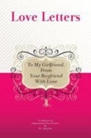 To My Girlfriend, from Your Boyfriend with Love: A Collection of Inspirational Love Letters 1448608341 Book Cover