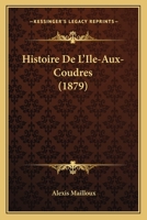 Histoire De L'Ile-Aux-Coudres (1879) 1167441311 Book Cover