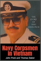 Navy Corpsmen in Vietnam: The Story of Doc John Peck B0C7KNW694 Book Cover