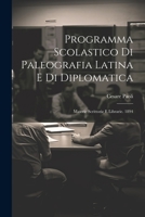 Programma Scolastico Di Paleografia Latina E Di Diplomatica: Materie Scrittorie E Librarie. 1894 1021719234 Book Cover