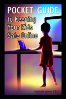 Pocket Guide to Keeping your Kids Safe Online: A Practical and Concise Handbook for Parents B0BQ9B2GV3 Book Cover
