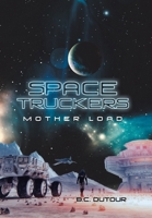 Space Truckers: Mother Load 179607411X Book Cover