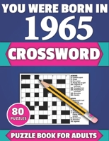 You Were Born In 1965: Crossword: Brain Teaser Large Print 80 Crossword Puzzles With Solutions For Holiday And Travel Time Entertainment Of A B08Y3XRTVT Book Cover