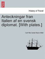 Anteckningar fran Italien af en svensk diplomat. [With plates.] 1241356505 Book Cover