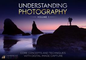 Understanding Photography: Core Concepts and Techniques with Digital Image Capture 0998301922 Book Cover