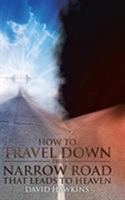 How to Travel Down the Narrow Road that Leads to Heaven 1644168308 Book Cover