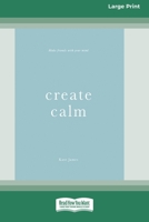 Create Calm [16pt Large Print Edition] 036936256X Book Cover