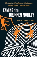 Taming the Drunken Monkey: The Path to Mindfulness, Meditation, and Increased Concentration 0738734691 Book Cover