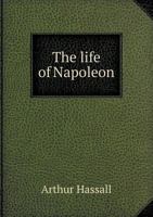 The Life of Napoleon 1014353084 Book Cover