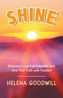 Shine: Embrace Your Full Potential and Live Your Truth with Passion 1982220279 Book Cover