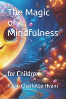 The Magic of Mindfulness: for Children B0F1Y7XL4B Book Cover