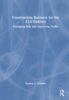 Construction Business for the 21st Century: Managing Risk and Improving Profits 1032815396 Book Cover