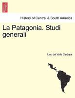 La Patagonia. Studi generali. Serie Quarta 124142845X Book Cover