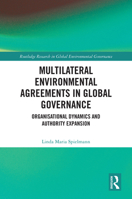 Multilateral Environmental Agreements in Global Governance: Organisational Dynamics and Authority Expansion (Routledge Research in Global Environmental Governance) 1032982225 Book Cover