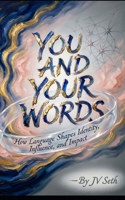 You and Your Words: How Language Shapes Identity, Influence, and Impact. (Hard Life Problems Worth Solving) B0FMNJZYBD Book Cover