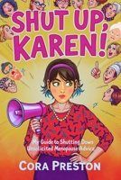 Shut Up, Karen!: My Guide to Shutting Down Unsolicited Menopause Advice (The Midlife Meltdown Manual) B0FCNQL8FG Book Cover